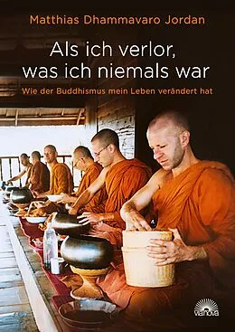 E-Book (epub) Als ich verlor, was ich niemals war von Matthias Dhammavaro Jordan