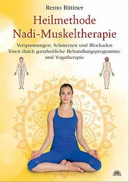 E-Book (epub) Heilmethode Nadi-Muskeltherapie. Verspannungen, Schmerzen und Blockaden lösen durch ganzheitliche Behandlungsprogramme und Yogatherapie von Remo Rittiner