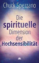 Kartonierter Einband (Kt) Die spirituelle Dimension der Hochsensibilität von Chuck Spezzano
