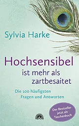 Kartonierter Einband Hochsensibel ist mehr als zartbesaitet. Die 100 häufigsten Fragen und Antworten. Ratgeber für Herausforderungen, Ängste & Konflikte. Praxisbuch zur Alltagsbewältigung & Stärkung des Selbsvertrauens von Sylvia Harke