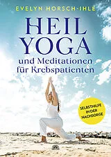 Kartonierter Einband Heilyoga und Meditationen für Krebspatienten von Evelyn Horsch-Ihle