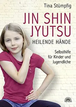 E-Book (epub) Jin Shin Jyutsu - Heilende Hände: Selbsthilfe für Kinder und Jugendliche von Tina Stümpfing-Rüdisser