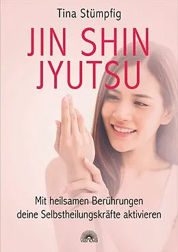 E-Book (epub) Jin Shin Jyutsu - Mit heilsamen Berührungen deine Selbstheilungskräfte aktivieren von Tina Stümpfing-Rüdisser