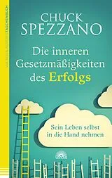 E-Book (epub) Die inneren Gesetzmäßigkeiten des Erfolgs: Sein Leben selbst in die Hand nehmen von Chuck Spezzano