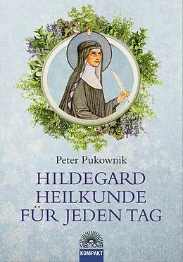 E-Book (epub) Hildegard-Heilkunde für jeden Tag von Peter Pukownik