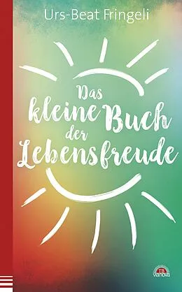 E-Book (epub) Das kleine Buch der Lebensfreude von Urs-Beat Fringeli