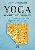 E-Book (epub) Yoga - Tradition und Erfahrung: Die Praxis des Yoga nach dem Yoga Sûtra des Patañjali von T. K. V. Desikachar