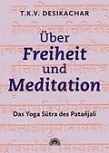 E-Book (epub) Über Freiheit und Meditation: Das Yoga Sûtra des Patañjali von T. K. V. Desikachar