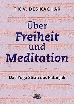 E-Book (epub) Über Freiheit und Meditation: Das Yoga Sûtra des Patañjali von T. K. V. Desikachar