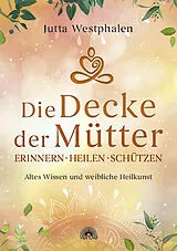 Kartonierter Einband Die Decke der Mütter - Erinnern, heilen, schützen von Jutta Westphalen