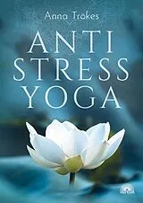 Kartonierter Einband Anti-Stress-Yoga von Anna Trökes