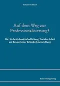 E-Book (pdf) Auf dem Weg zur Professionalisierung? von Stefanie Fischbach