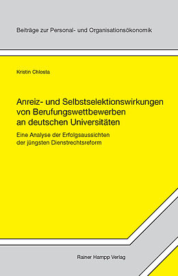 E-Book (pdf) Anreiz- und Selbstselektionswirkungen von Berufungswettbewerben an deutschen Universitäten von Kristin Chlosta