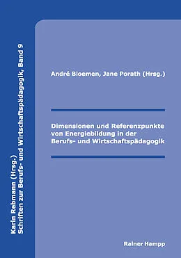 E-Book (pdf) Dimensionen und Referenzpunkte von Energiebildung in der Berufs- und Wirtschaftspädagogik von André Bloemen, Jane Porath