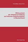E-Book (pdf) Wirksamkeit der Arbeitsvermittlung auf internen Arbeitsmärkten in Deutschland von Gernot Mühge, Johannes Kirsch