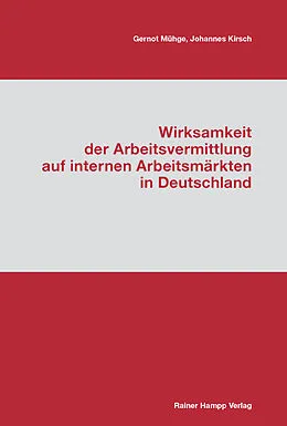 E-Book (pdf) Wirksamkeit der Arbeitsvermittlung auf internen Arbeitsmärkten in Deutschland von Gernot Mühge, Johannes Kirsch