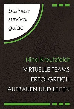E-Book (epub) Business Survival Guide: Virtuelle Teams erfolgreich aufbauen und leiten von Nina Kreutzfeldt