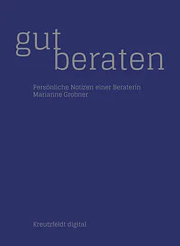 E-Book (epub) Gut beraten: Persönliche Notizen einer Beraterin von Marianne Grobner
