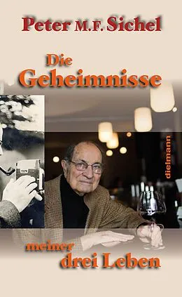 E-Book (epub) Peter Sichel: Die Geheimnisse meiner drei Leben von Peter F.M. Sichel