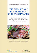 Fester Einband Die Fabrikation feiner Fleisch- und Wurstwaren von Hermann Koch, Martin Fuchs