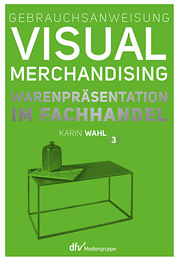 Fester Einband Gebrauchsanweisung Visual Merchandising Band 3 Warenpräsentation im Fachhandel von Karin Wahl