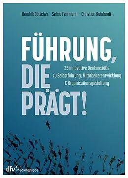 E-Book (epub) Führung, die prägt! von Hendrik Böttcher, Selma Fehrmann, Christian Reinhardt