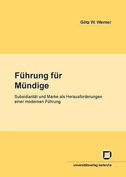 Kartonierter Einband Führung für Mündige : Subsidiarität und Marke als Herausforderungen für eine moderne Führung von Götz W Werner