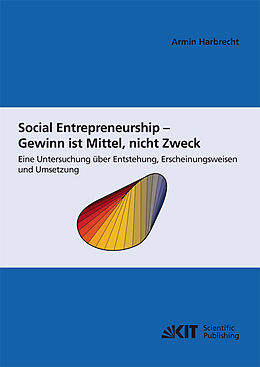Kartonierter Einband Social Entrepreneurship - Gewinn ist Mittel, nicht Zweck : eine Untersuchung über Entstehung , Erscheinungsweisen und Umsetzung von Armin Harbrecht