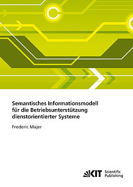 Kartonierter Einband Semantisches Informationsmodell für die Betriebsunterstützung dienstorientierter Systeme von Frederic Majer