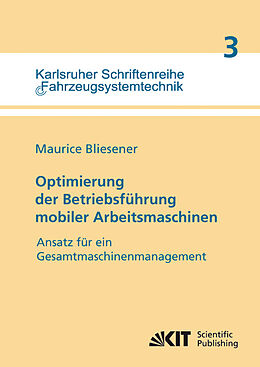 Kartonierter Einband Optimierung der Betriebsführung mobiler Arbeitsmaschinen : Ansatz für ein Gesamtmaschinenmanagement von Maurice Bliesener