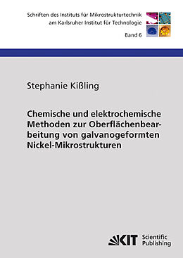 Kartonierter Einband Chemische und elektrochemische Methoden zur Oberflächenbearbeitung von galvanogeformten Nickel-Mikrostrukturen von Stephanie Kißling