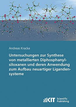 Kartonierter Einband Untersuchungen zur Synthese von metallierten Diphosphanylsiloxanen und deren Anwendung zum Aufbau neuartiger Ligandensysteme von Andreas Kracke