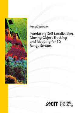 Kartonierter Einband Interlacing Self-Localization, Moving Object Tracking and Mapping for 3D Range Sensors von Frank Moosmann