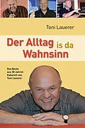 E-Book (epub) Der Alltag is da Wahnsinn von Toni Lauerer