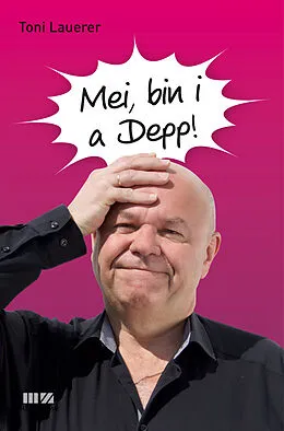E-Book (epub) Mei, bin i a Depp! von Toni Lauerer