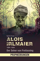 Kartonierter Einband Alois Irlmaier 18941959 von Egon M. Binder