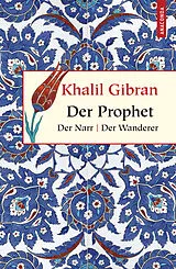 Fester Einband Der Prophet. Der Narr. Der Wanderer von Khalil Gibran