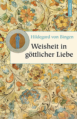 Fester Einband Weisheit in göttlicher Liebe von Hildegard von Bingen