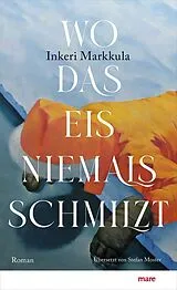 Fester Einband Wo das Eis niemals schmilzt von Inkeri Markkula
