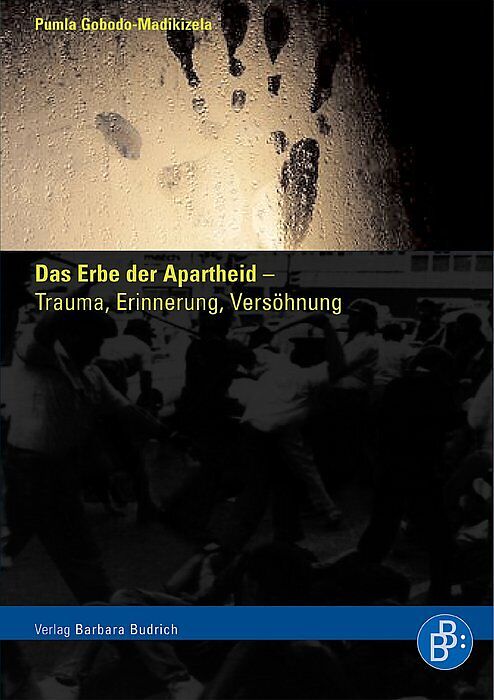 Das Erbe der Apartheid  Trauma, Erinnerung, Versöhnung