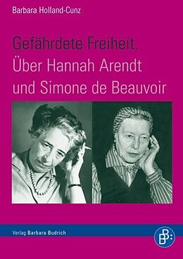 Kartonierter Einband Gefährdete Freiheit. Über Hannah Arendt und Simone de Beauvoir von Barbara Holland-Cunz