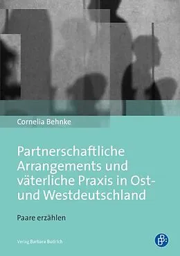 E-Book (pdf) Partnerschaftliche Arrangements und väterliche Praxis in Ost- und Westdeutschland von Cornelia Behnke