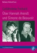 E-Book (pdf) Gefährdete Freiheit. Über Hannah Arendt und Simone de Beauvoir von Barbara Holland-Cunz