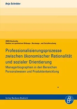 E-Book (pdf) Professionalisierungsprozesse zwischen ökonomischer Rationalität und sozialer Orientierung von Anja Schröder