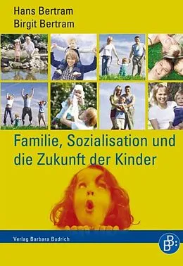 E-Book (pdf) Familie, Sozialisation und die Zukunft der Kinder von Hans Bertram, Birgit Bertram