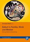 E-Book (pdf) Geburt in Familie, Klinik und Medien von Christoph Wulf, Birgit Althans, Julia Foltys