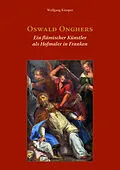 E-Book (pdf) Oswald Onghers. Ein flämischer Künstler als Hofmaler in Franken von Wolfgang Kümper