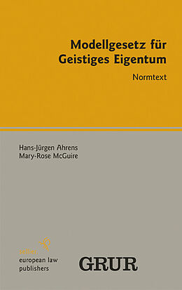 E-Book (pdf) Modellgesetz für Geistiges Eigentum von Hans-Jürgen Ahrens, Mary-Rose McGuire