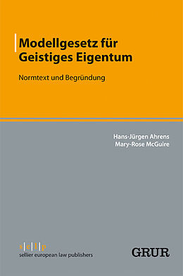 E-Book (pdf) Modellgesetz für Geistiges Eigentum von Hans-Jürgen Ahrens, Mary-Rose McGuire