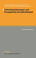 E-Book (pdf) Arbeitsbeziehungen und Europäische Grundfreiheiten von Eva Maria Tscherner